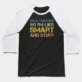 I'm a Teacher, So I'm Like Smart and Stuff - Vintage Quote Baseball T-Shirt